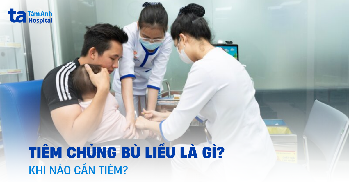 Tiêm chủng bù liều là gì? Khi nào cần tiêm bổ sung