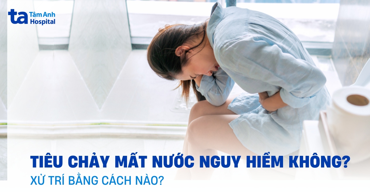Tại sao tiêu chảy mất nước là tình trạng nguy hiểm cần chú ý?