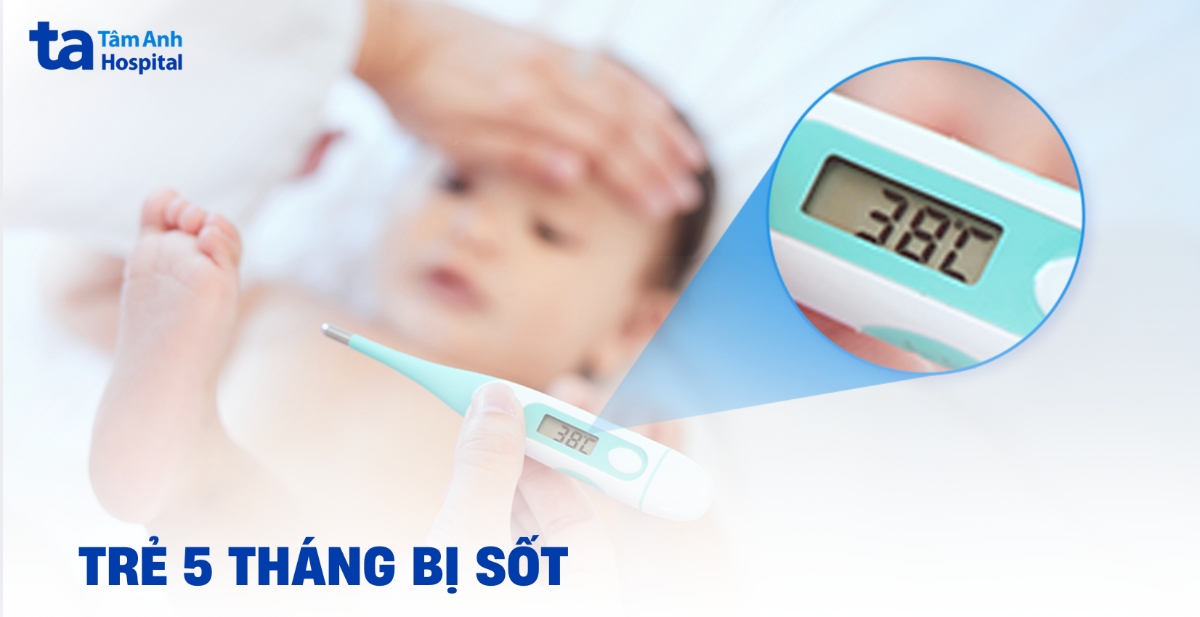 Cách xử lý khi trẻ 5 tháng bị sốt an toàn tại nhà