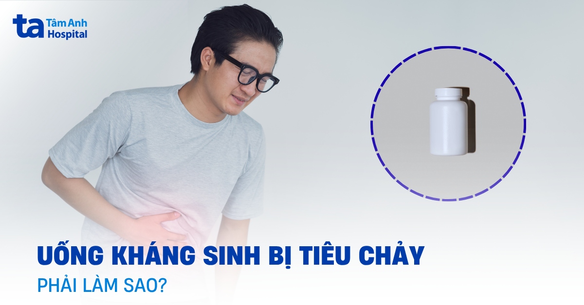 Vì sao uống kháng sinh bị tiêu chảy?