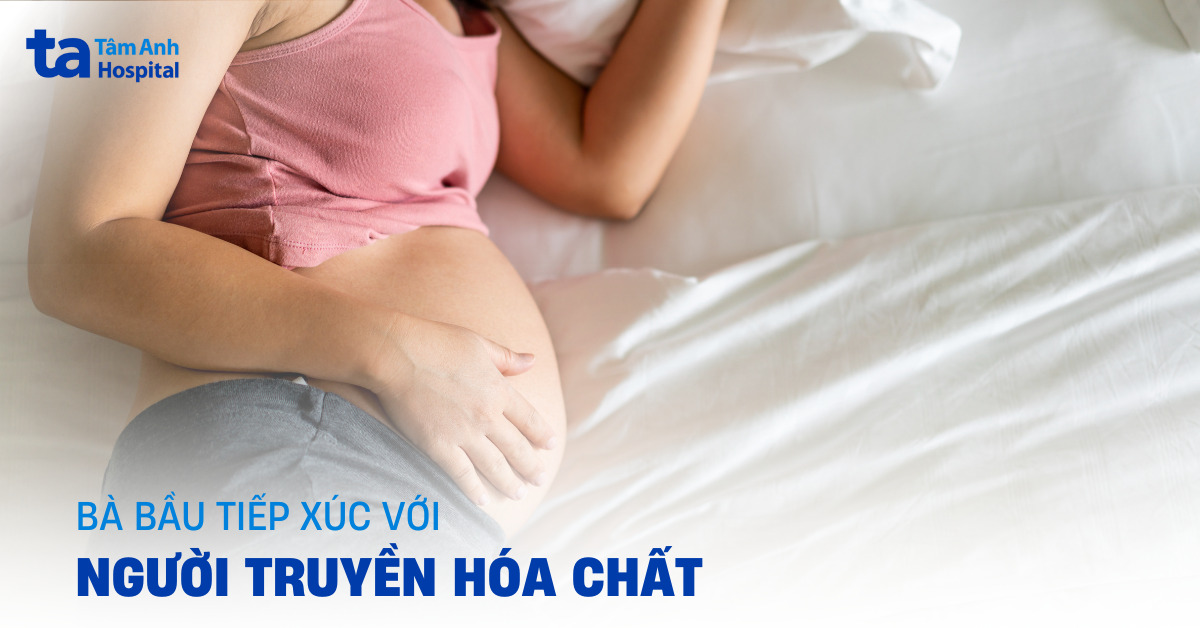 bà bầu tiếp xúc với người truyền hóa chất