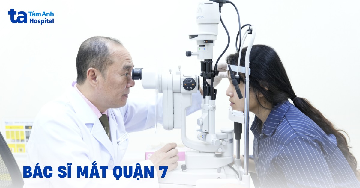 2 bác sĩ mắt quận 7 cũ giỏi, uy tín, nhiều kinh nghiệm