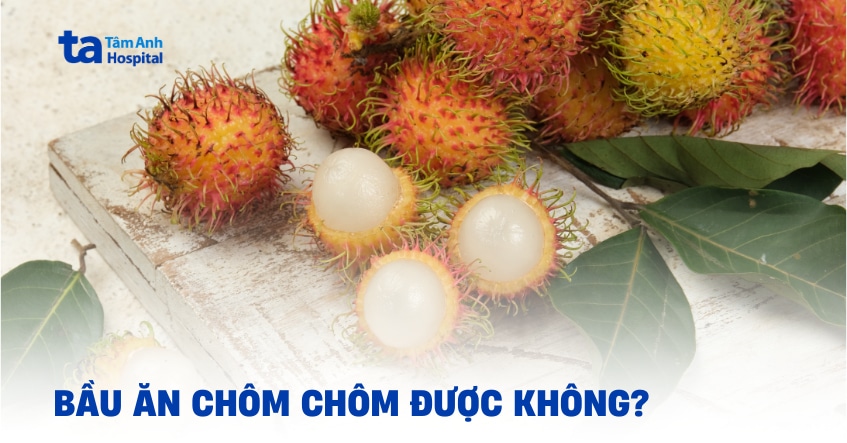Giải mã: Bà bầu ăn chôm chôm được không, có nóng không?