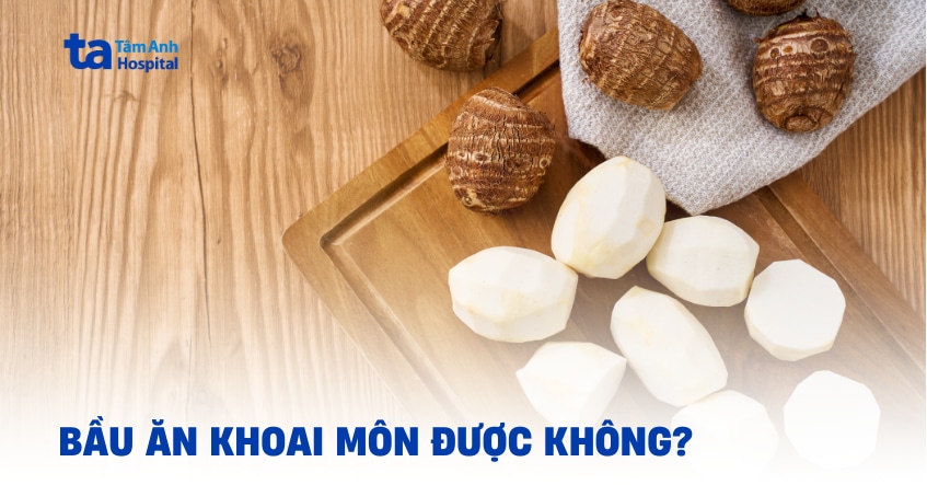 Bầu ăn khoai môn được không và cần lưu ý những gì?