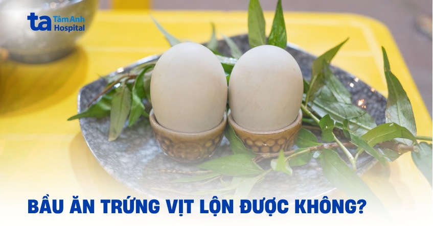 Bầu ăn trứng vịt lộn được không? Tránh những sai lầm này