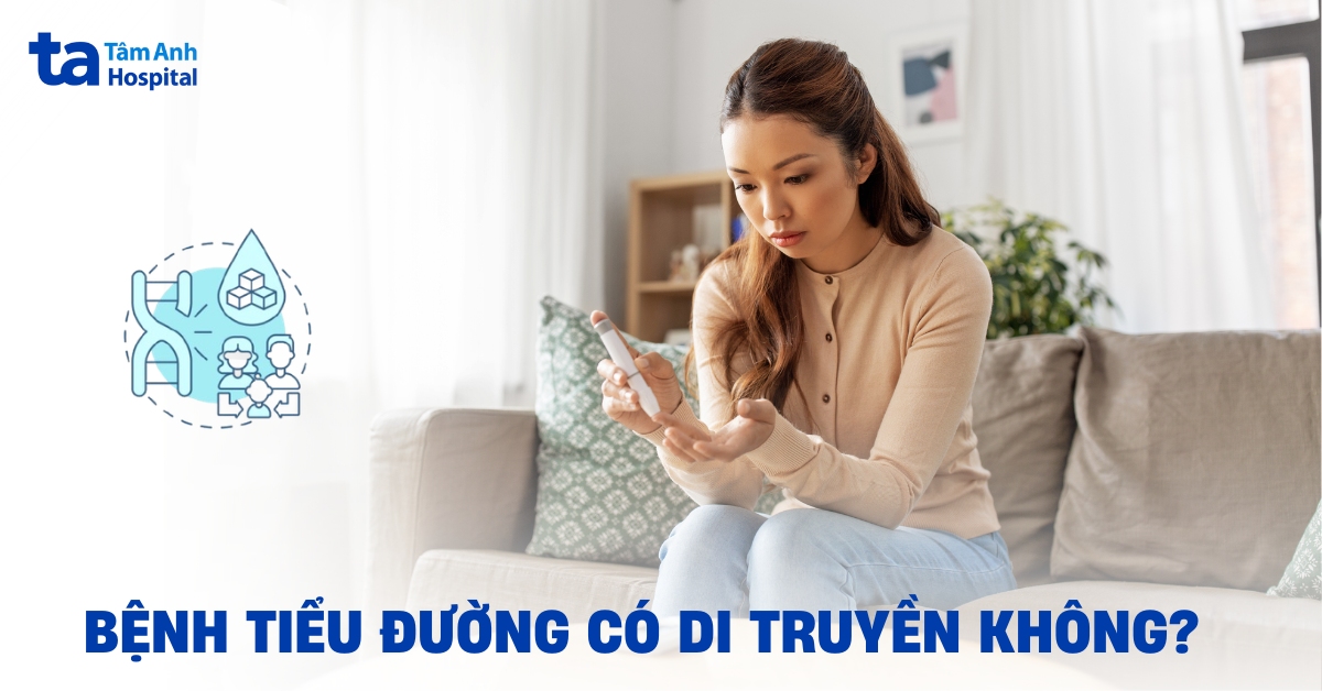 Bệnh tiểu đường có di truyền không? Khi nào cần tầm soát sớm?