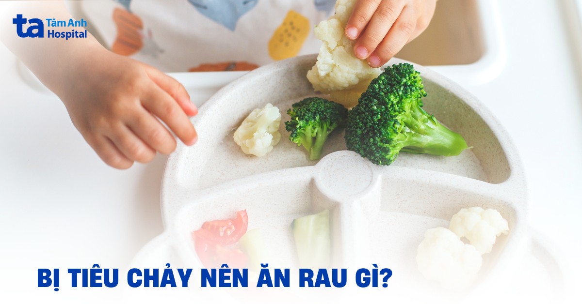 Bị tiêu chảy nên ăn rau gì? Có nên ăn rau khi đang tiêu chảy không?