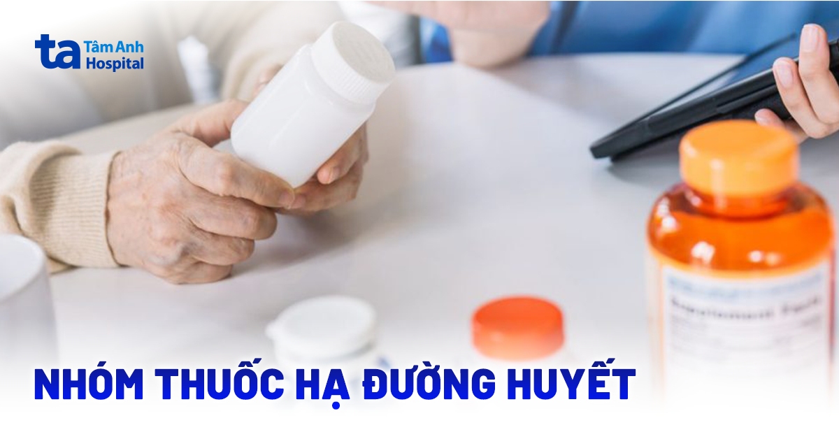 5 nhóm thuốc hạ đường huyết tốt, nhanh khỏi và phổ biến hiện nay