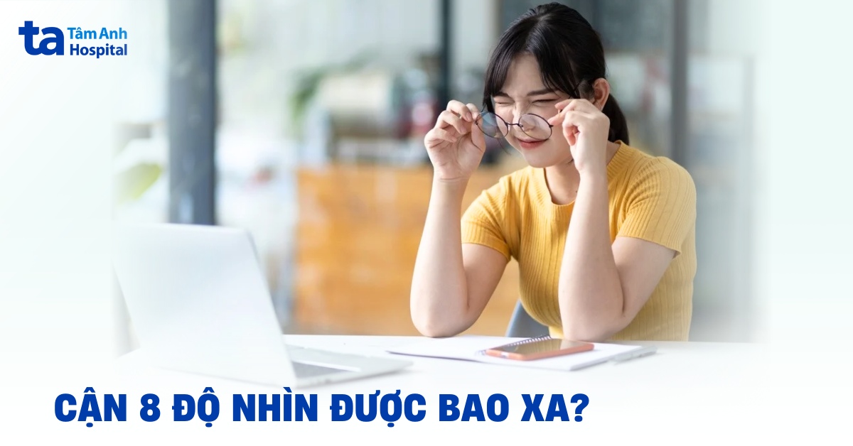 Cận 8 độ nhìn được bao xa, có nặng không?