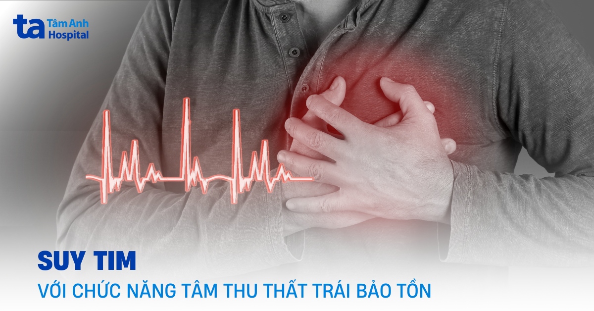 Đánh Giá Suy Tim Với Chức Năng Tâm Thu Thất Trái Bảo Tồn Chức Năng Tâm Thu Thất Trái Bảo Tồn