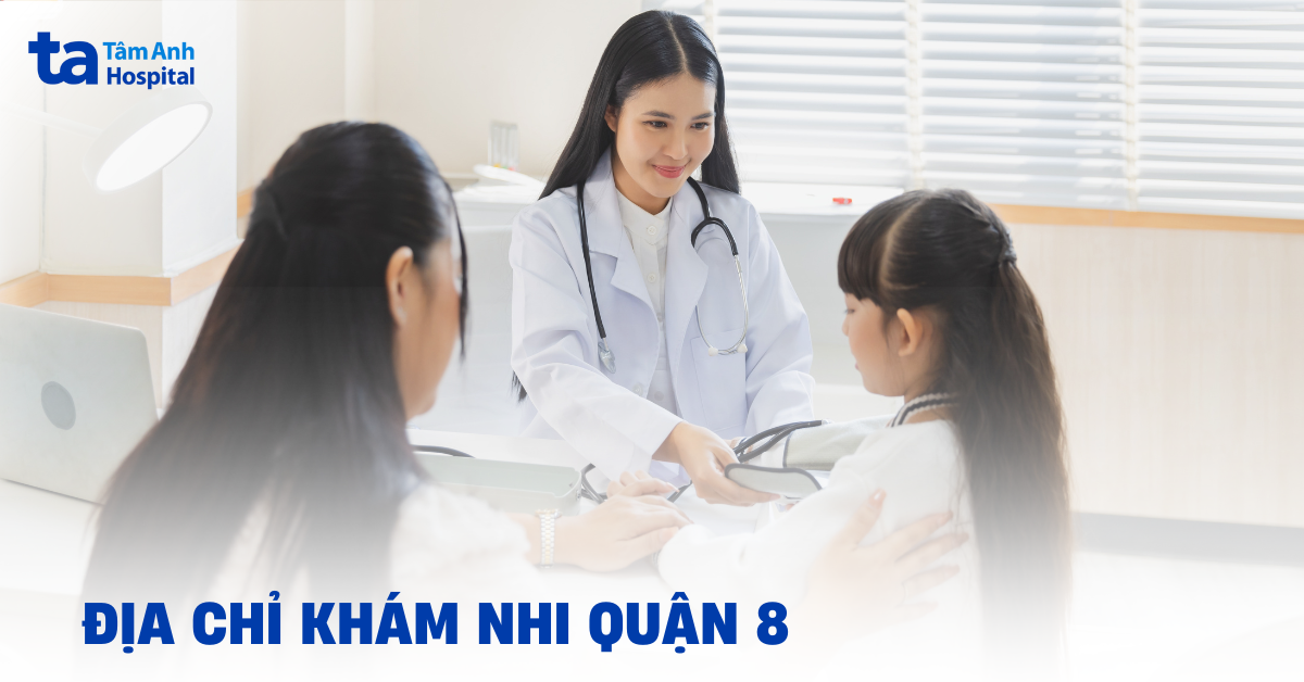 Địa chỉ khám nhi Quận 8 uy tín, chuyên sâu