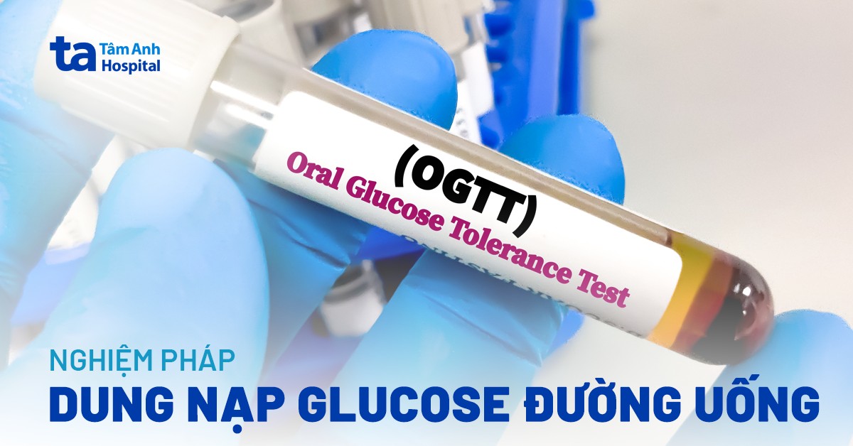 Nghiệm pháp dung nạp glucose đường uống (OGTT) là gì?