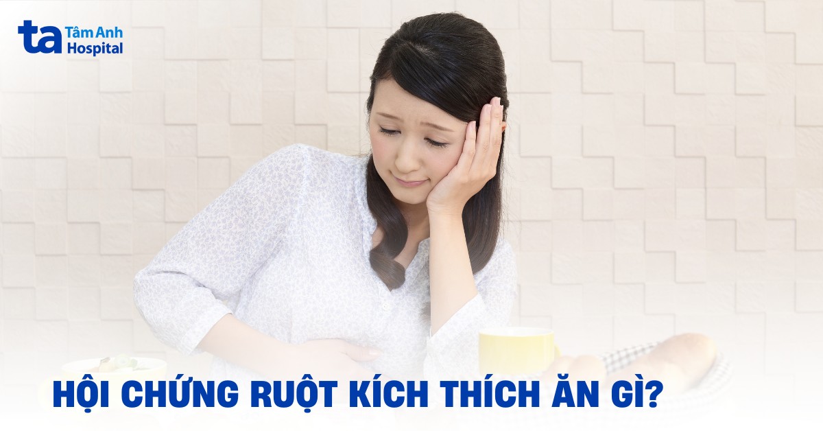 Hội chứng ruột kích thích nên ăn gì và kiêng gì?