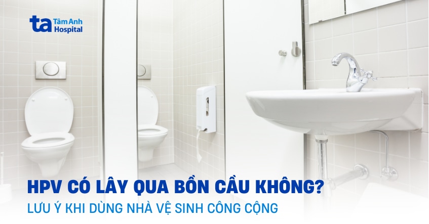 HPV có lây qua bồn cầu không? Lưu ý khi dùng nhà vệ sinh công cộng