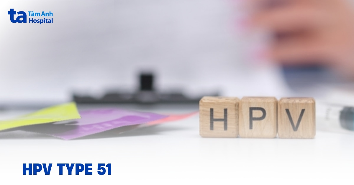 Virus HPV type 51 là gì? Đặc điểm và khả năng gây bệnh