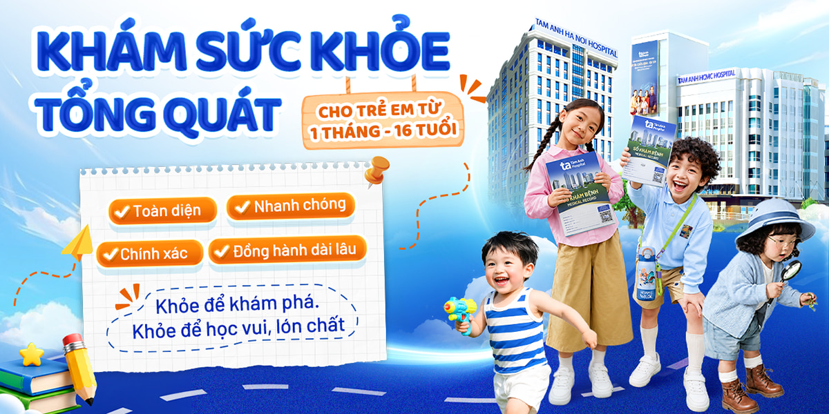 Khám sức khỏe tổng quát cho trẻ em từ 1 tháng đến 16 tuổi