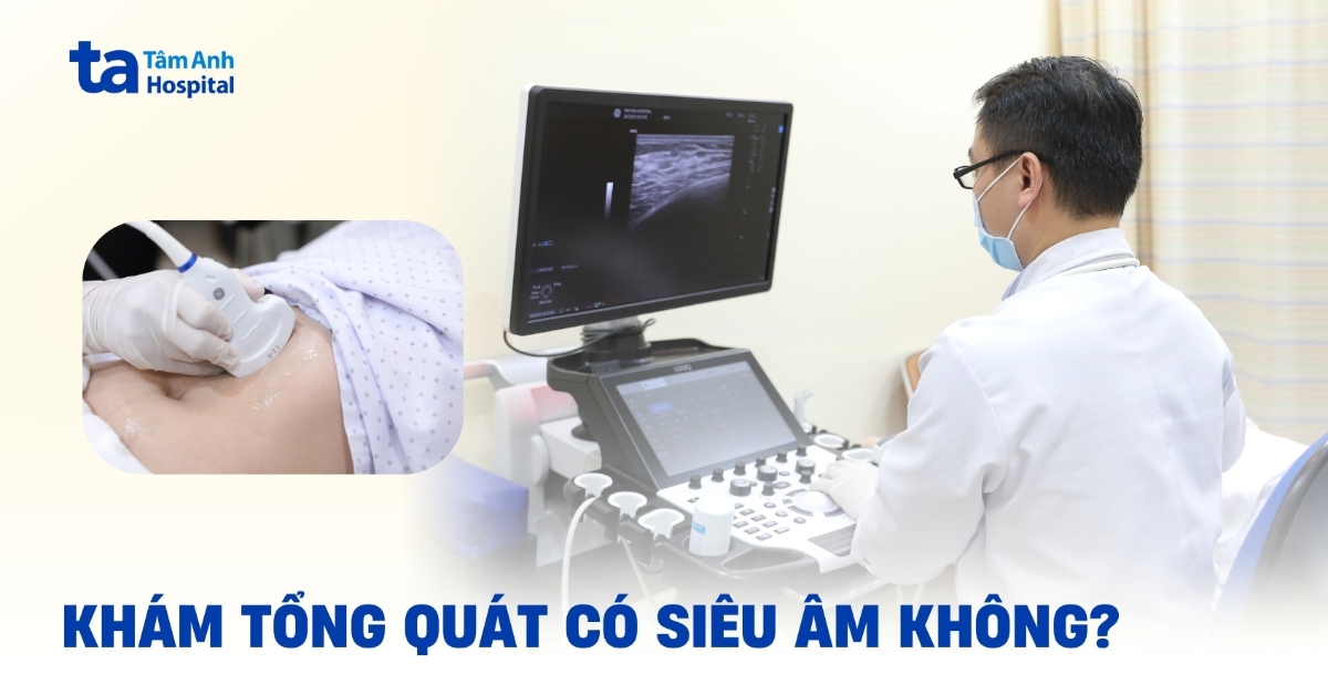 Khám tổng quát có siêu âm không? Tùy gói khám hay bắt buộc?