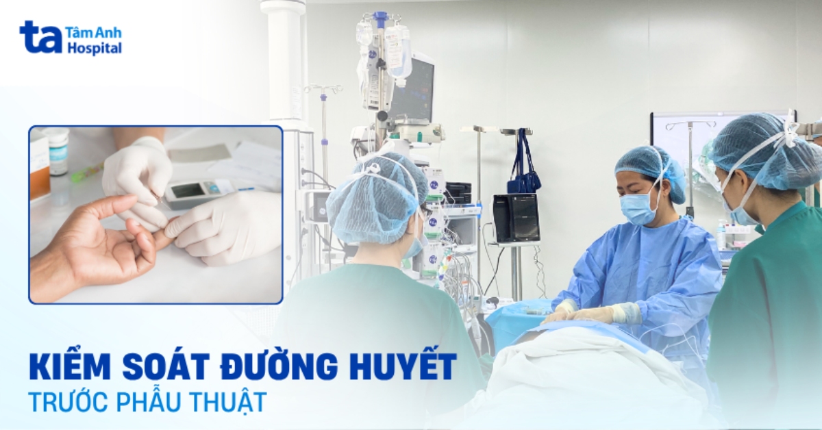 Nên kiểm soát đường huyết trước phẫu thuật như thế nào?