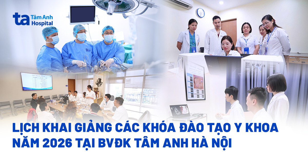 Lịch khai giảng các khóa đào tạo y khoa năm 2026 tại BVĐK Tâm Anh Hà Nội