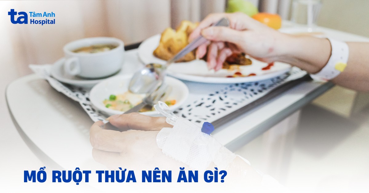 Mổ ruột thừa nên ăn gì để giúp người bệnh nhanh hồi phục?