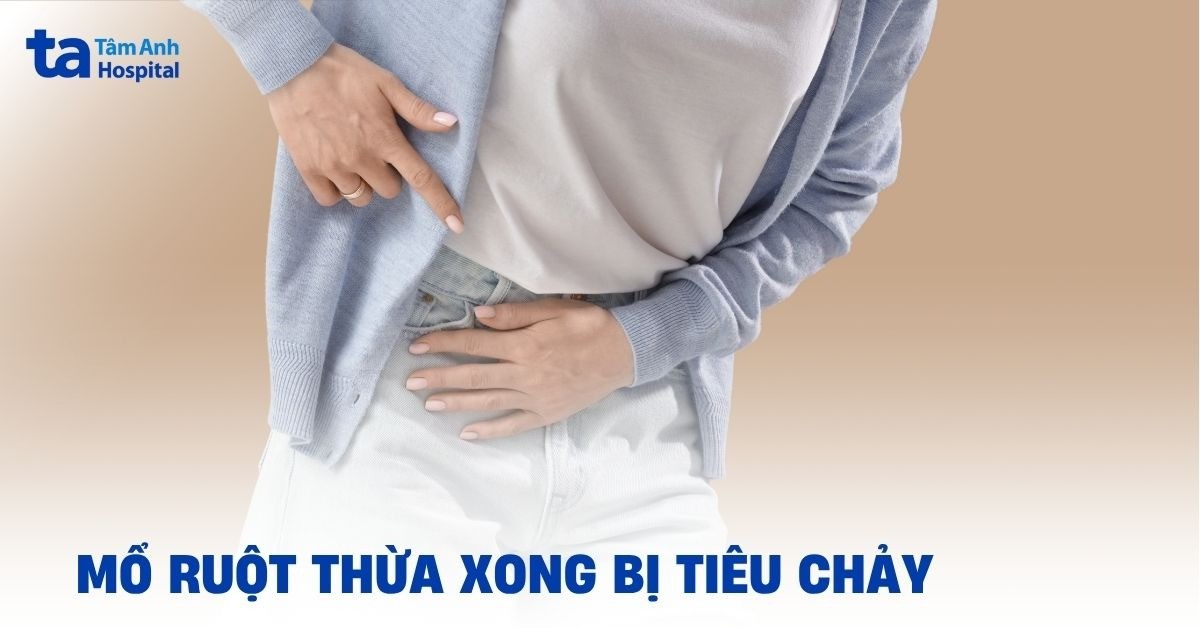 Mổ ruột thừa xong bị tiêu chảy có sao không?