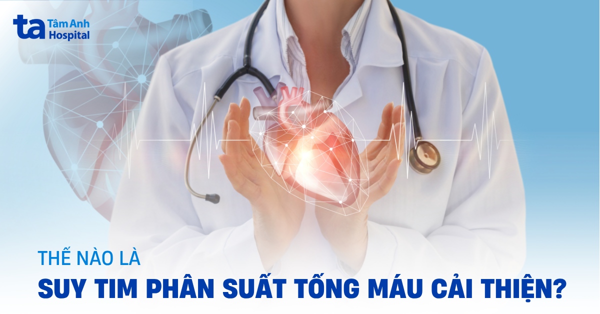 Quản lý suy tim phân suất tống máu cải thiện (HFimpEF)
