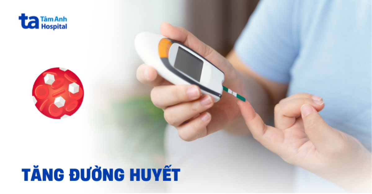 Tăng đường huyết: Nhận biết các nguyên nhân, dấu hiệu thường gặp