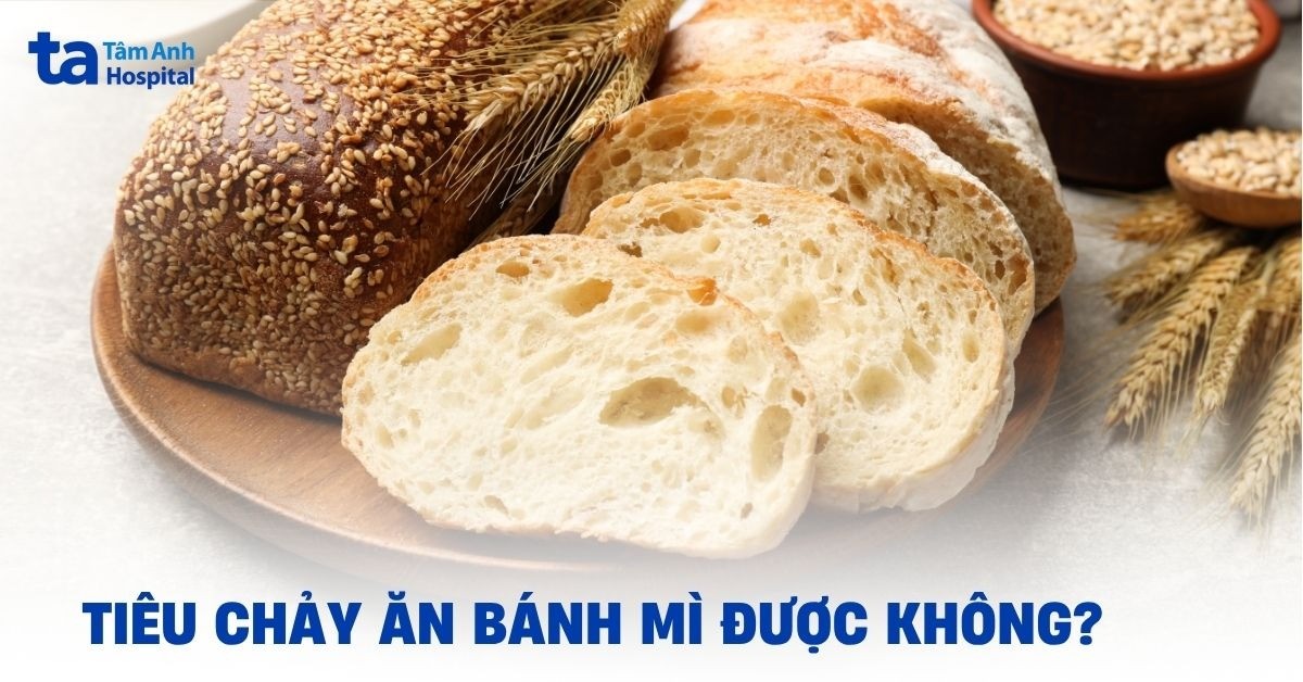 Người bị tiêu chảy ăn bánh mì được không?