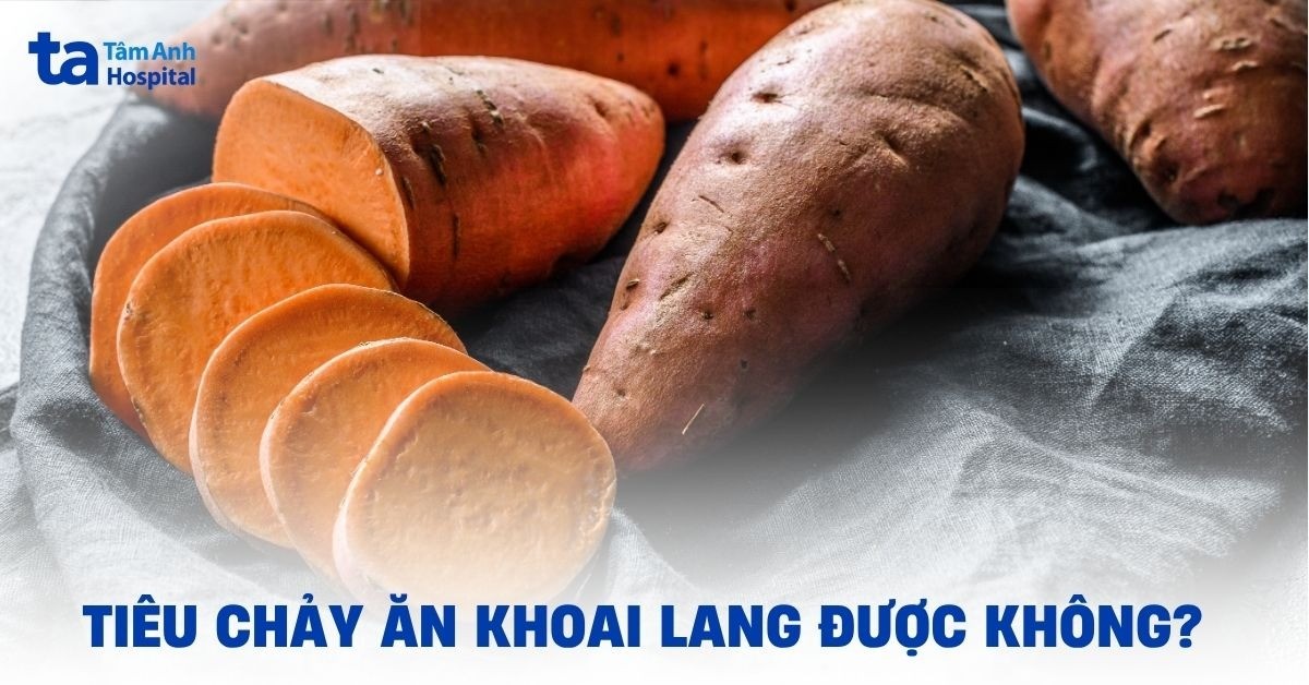 Bị tiêu chảy ăn khoai lang được không? Nên lưu ý gì?