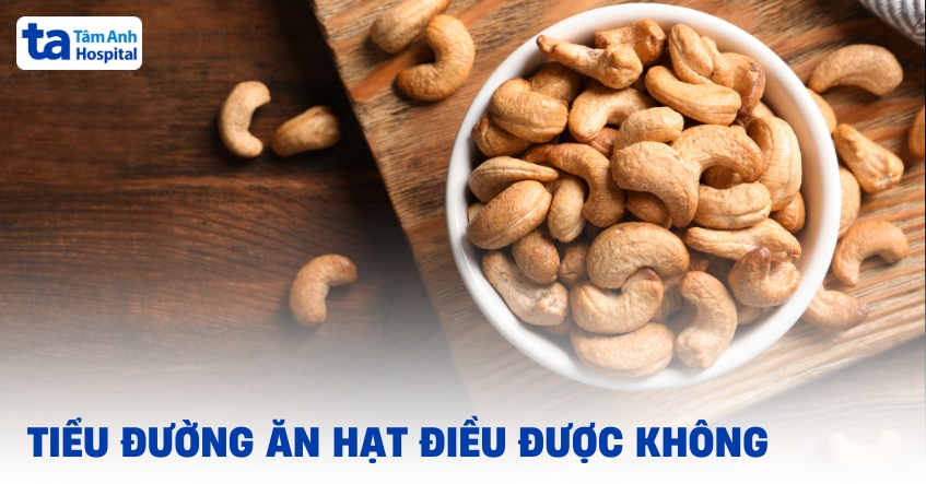 Bị tiểu đường ăn hạt điều được không, có thể ăn bao nhiêu?