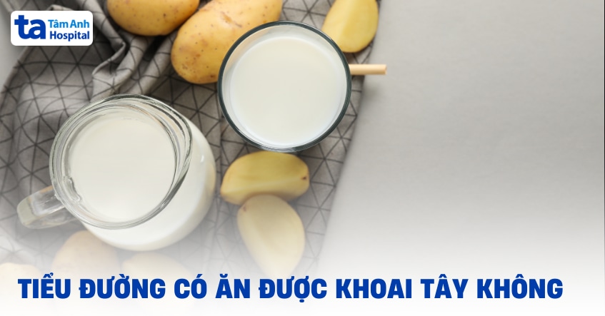 Bị tiểu đường ăn khoai tây được không hay cần kiêng cữ?