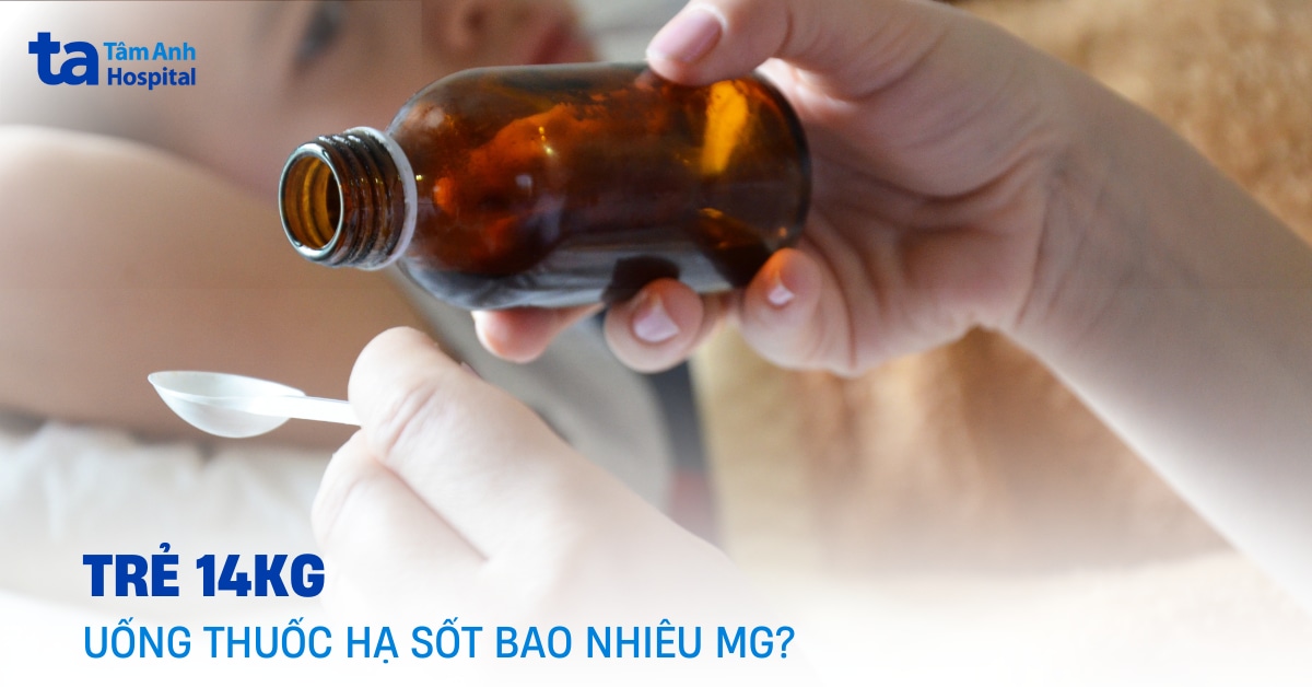 Trẻ 14kg uống thuốc hạ sốt bao nhiêu mg là chuẩn?