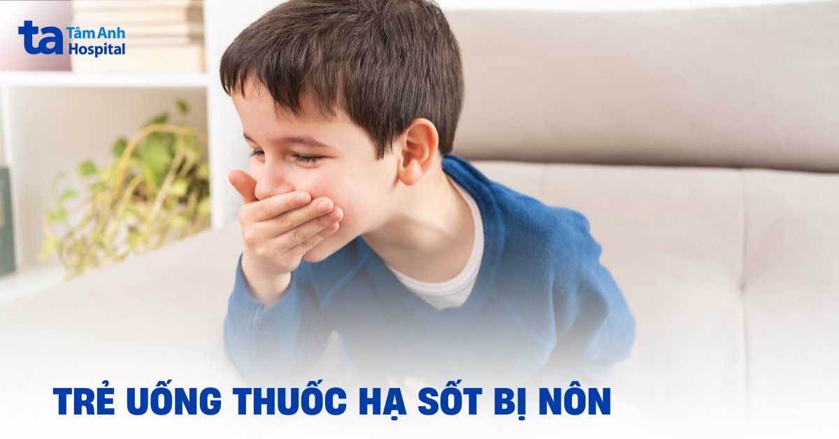 Trẻ uống thuốc hạ sốt bị nôn phải làm sao? Có nên cho uống lại?