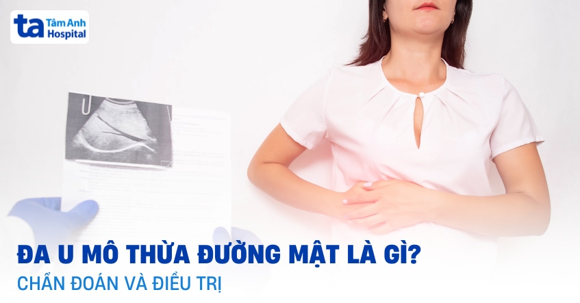 Đa u mô thừa đường mật và các vấn đề cần lưu tâm