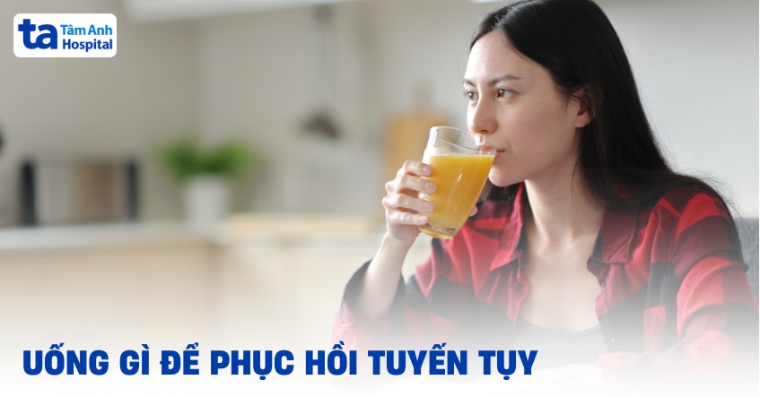 Uống gì để phục hồi tuyến tụy tốt hơn, hỗ trợ cho sức khỏe?