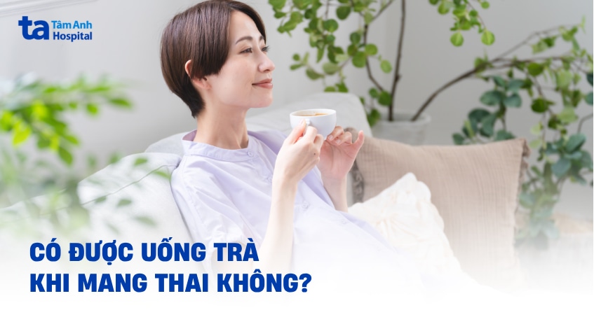 Có được uống trà khi mang thai không? Những điều cần ghi nhớ