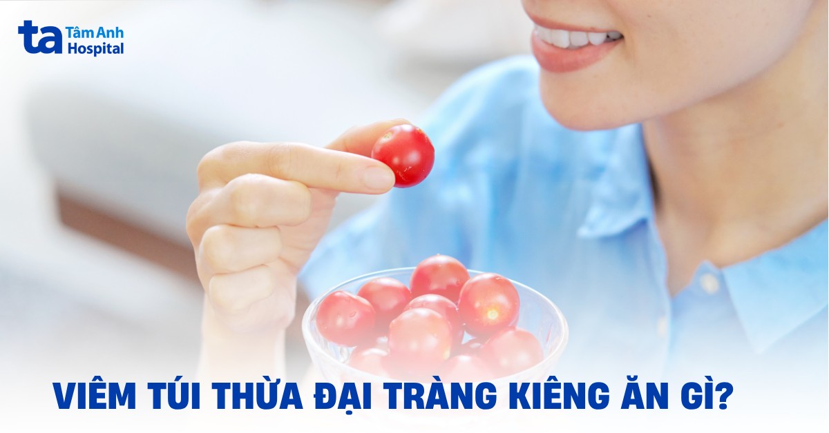 Người bị viêm túi thừa đại tràng kiêng ăn gì và nên ăn gì?