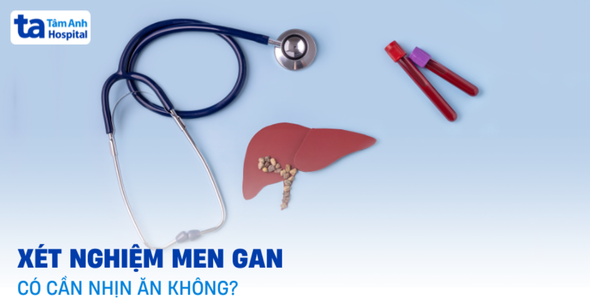 Xét nghiệm men gan có cần nhịn ăn không?