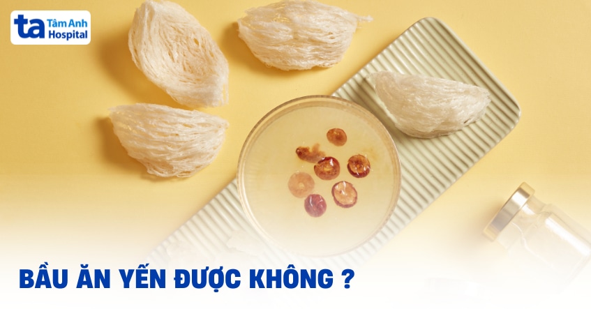 bầu ăn yến được không