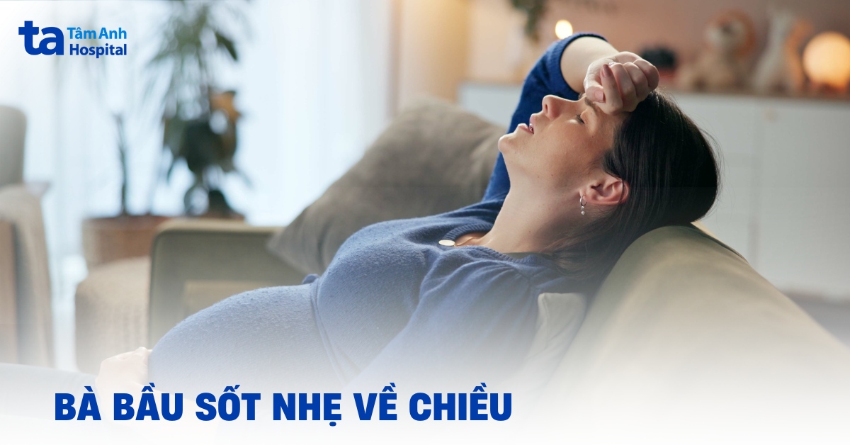 Bà Bầu Sốt Nhẹ Về Chiều