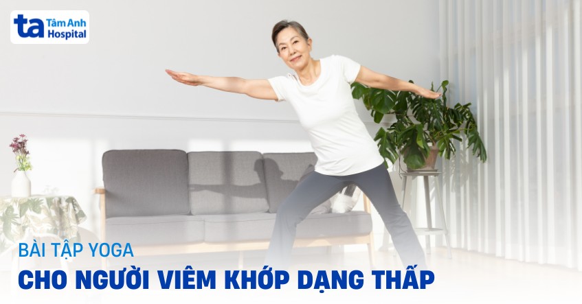9 bài tập Yoga cho người viêm khớp dạng thấp giúp cải thiện bệnh