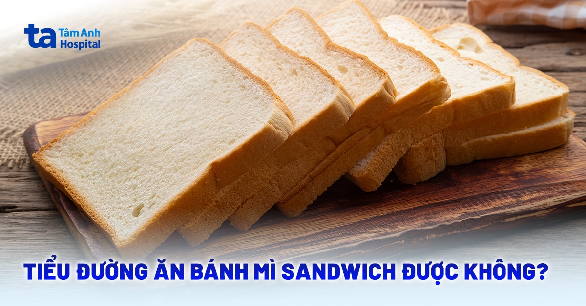 Tiểu đường ăn bánh mì sandwich được không và nên chọn loại nào?