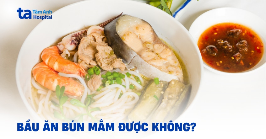 bầu ăn bún mắm được không