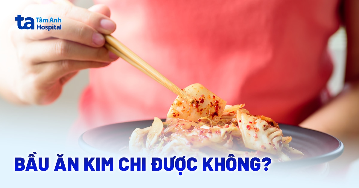 Bà bầu ăn kim chi được không? Nên ăn loại tự làm hay mua?