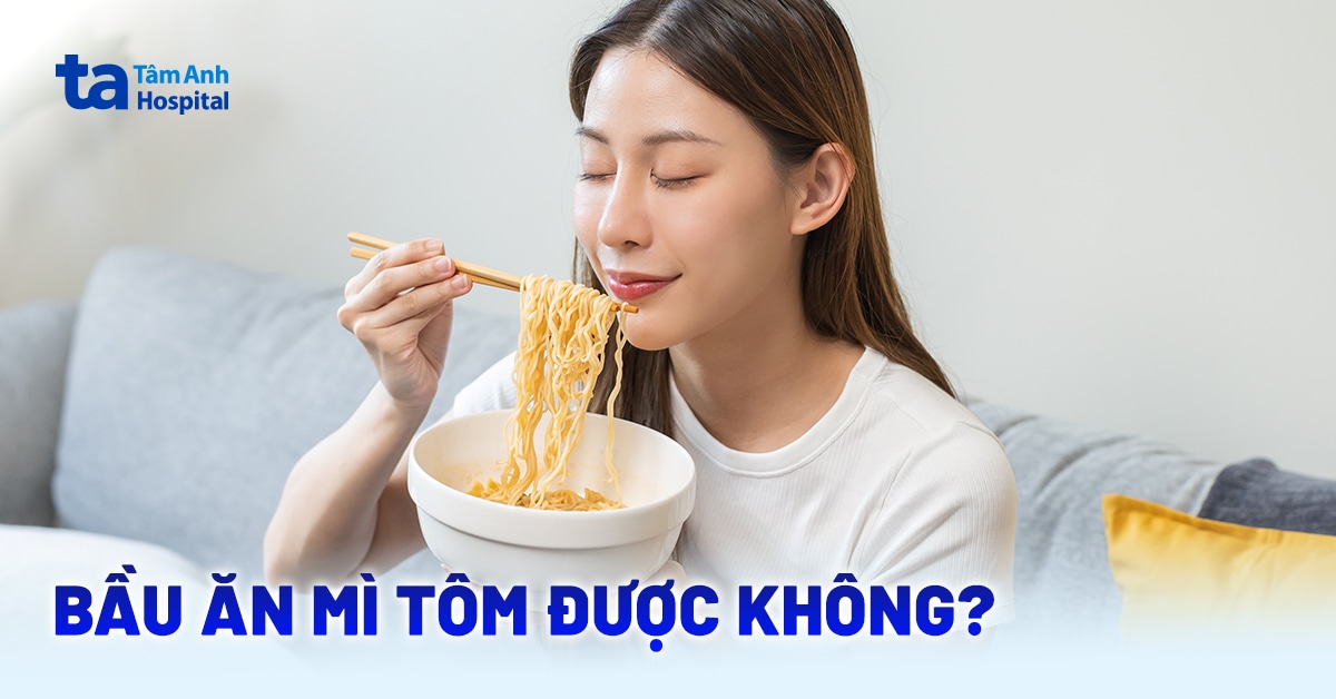 Bầu Ăn Mì Tôm Được Không