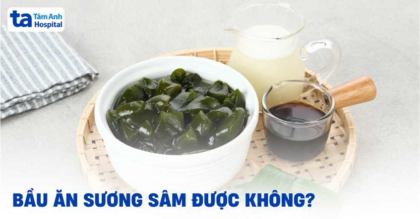 bầu ăn sương sâm được không