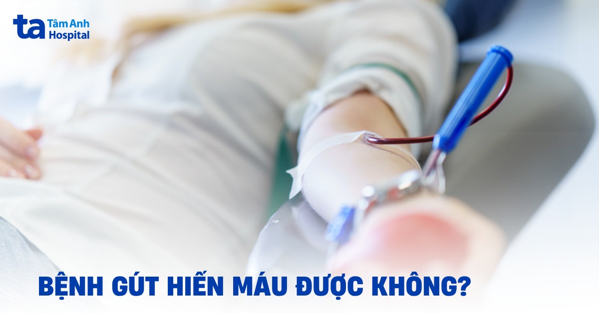 Bệnh Gút Hiến Máu Được Không? Điều Kiện Thực Tế Và Trường Hợp Cần Trì Hoãn Bệnh Gút Hiến Máu Được Không