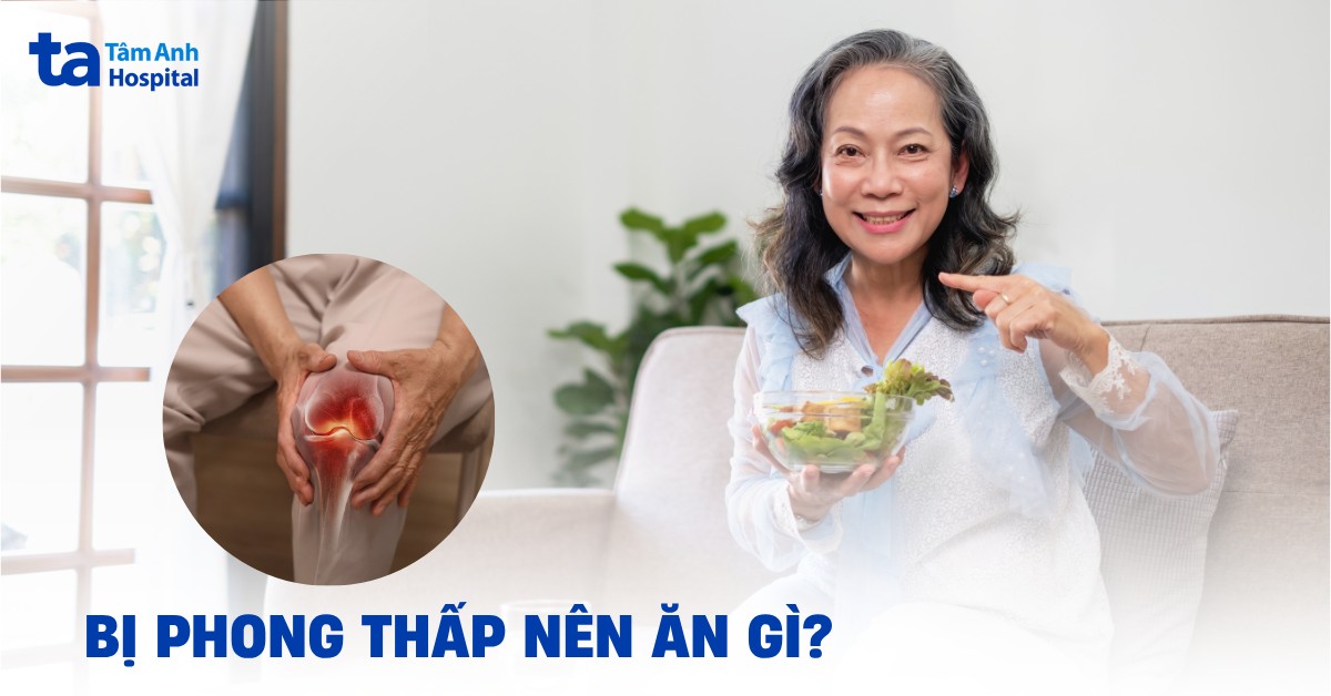 Bị phong thấp nên ăn gì? Gợi ý thực phẩm tốt và cần kiêng