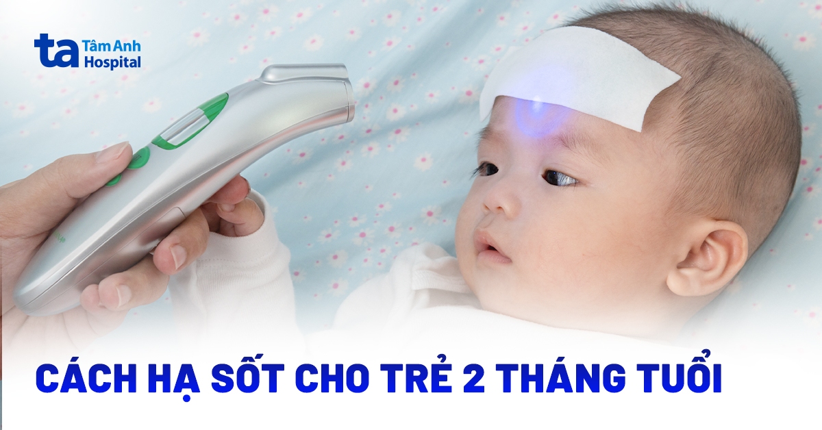 5 cách hạ sốt cho trẻ 2 tháng tuổi ba mẹ cần ghi nhớ