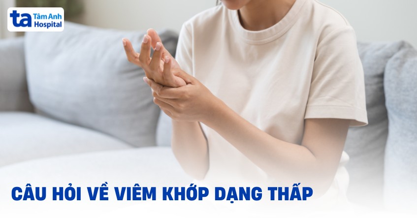 10 câu hỏi về viêm khớp dạng thấp​ nhiều người quan tâm